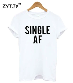 SINGLE AF Scrisori de Imprimare Tricou Femei din Bumbac Amuzant Tricou Pentru Doamna Fata de Top Tee Hipster Tumblr Picătură Navă HH-405