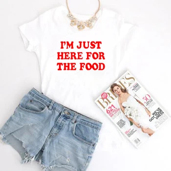 Sunt Aici Doar Pentru produsele Alimentare Tee Amuzant Teuri Fite T-Shirt Femei Tumblr Grafic T Shirt Stil de Vara Tricouri de sex Feminin