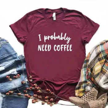Probabil am nevoie de cafea Imprimare Tricouri Femei din Bumbac Casual Amuzant Tricou Pentru Doamna Yong Top Tee Hipster 6 Culoare Picătură Navă NA-820